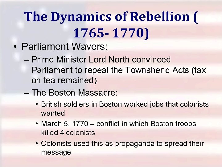 The Dynamics of Rebellion ( 1765 - 1770) • Parliament Wavers: – Prime Minister