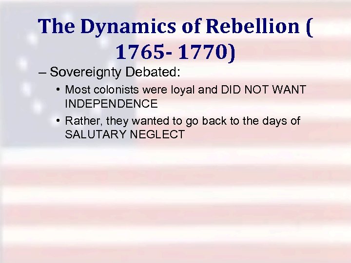 The Dynamics of Rebellion ( 1765 - 1770) – Sovereignty Debated: • Most colonists