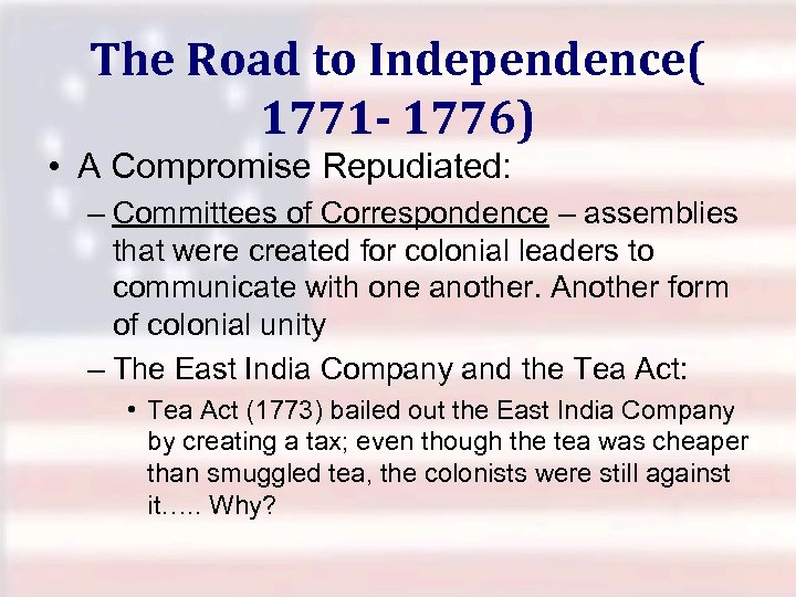 The Road to Independence( 1771 - 1776) • A Compromise Repudiated: – Committees of