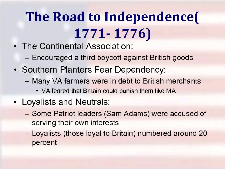 The Road to Independence( 1771 - 1776) • The Continental Association: – Encouraged a