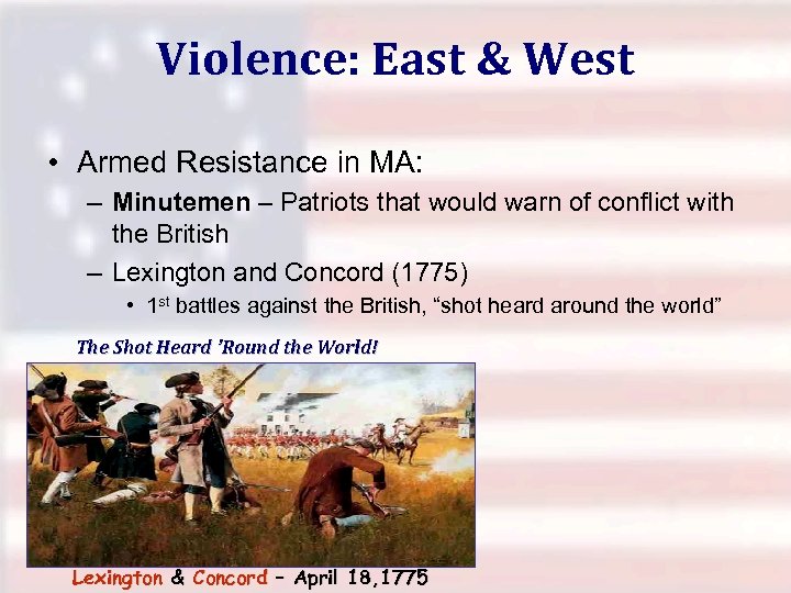 Violence: East & West • Armed Resistance in MA: – Minutemen – Patriots that