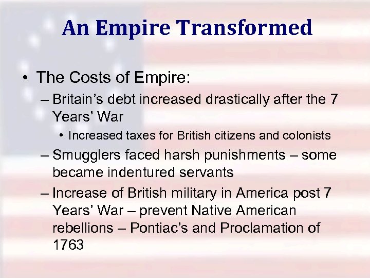 An Empire Transformed • The Costs of Empire: – Britain’s debt increased drastically after