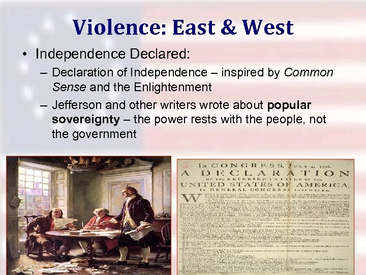 Violence: East & West • Independence Declared: – Declaration of Independence – inspired by