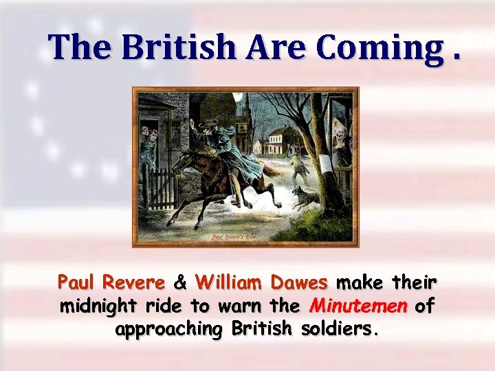 The British Are Coming. . . Paul Revere & William Dawes make their midnight