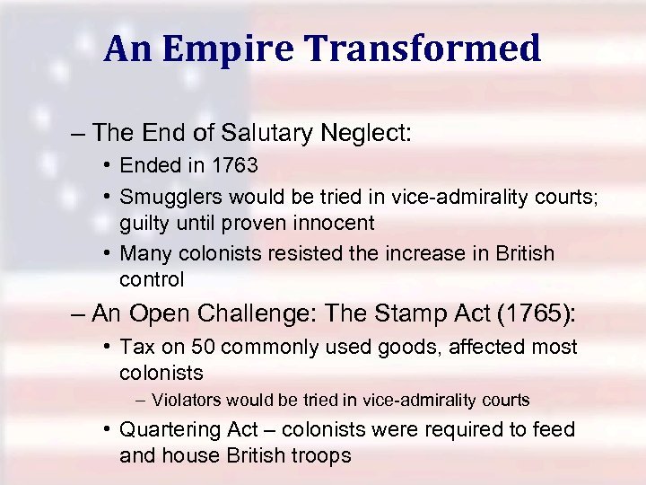 An Empire Transformed – The End of Salutary Neglect: • Ended in 1763 •