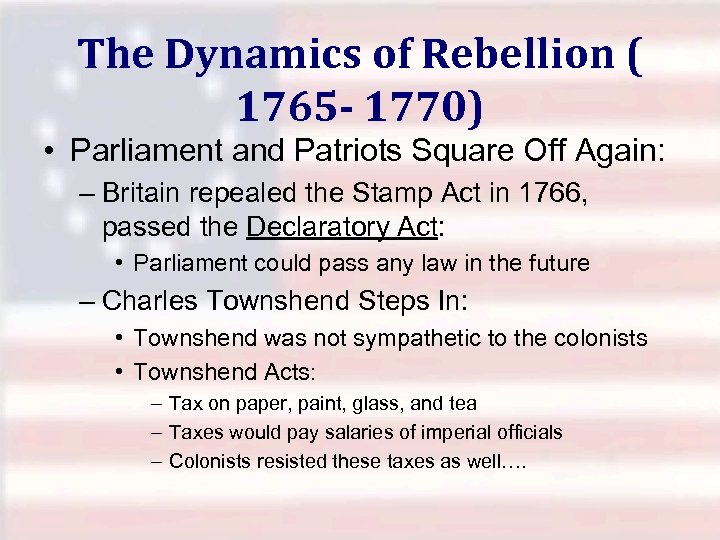 The Dynamics of Rebellion ( 1765 - 1770) • Parliament and Patriots Square Off