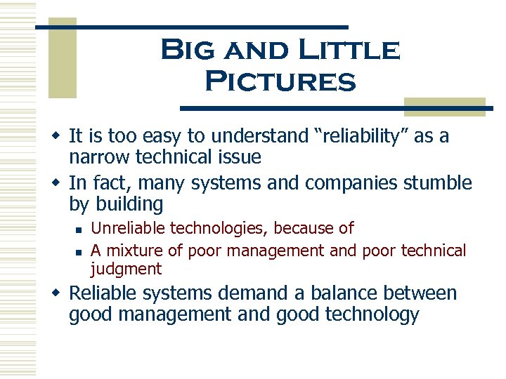Big and Little Pictures w It is too easy to understand “reliability” as a