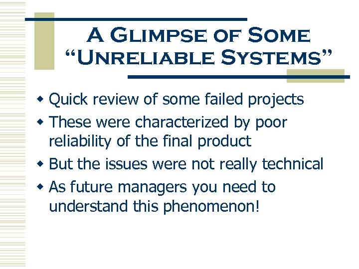 A Glimpse of Some “Unreliable Systems” w Quick review of some failed projects w