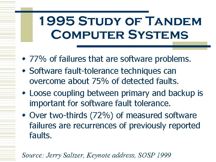 1995 Study of Tandem Computer Systems w 77% of failures that are software problems.