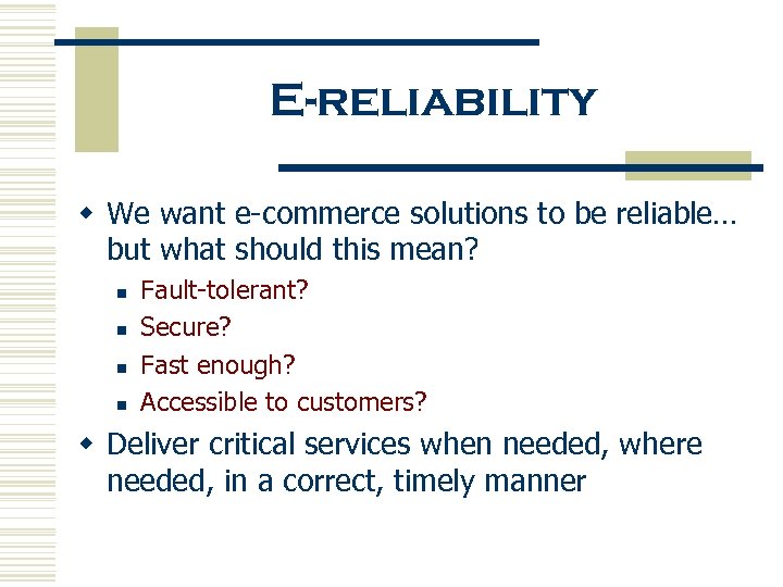 E-reliability w We want e-commerce solutions to be reliable… but what should this mean?