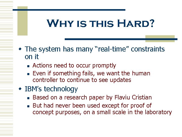 Why is this Hard? w The system has many “real-time” constraints on it n