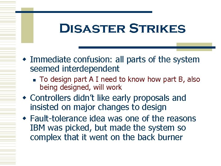 Disaster Strikes w Immediate confusion: all parts of the system seemed interdependent n To