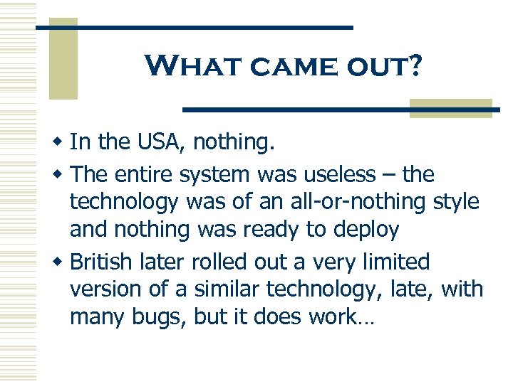What came out? w In the USA, nothing. w The entire system was useless