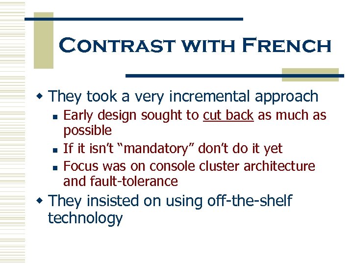 Contrast with French w They took a very incremental approach n n n Early