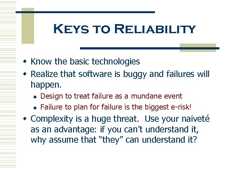 Keys to Reliability w Know the basic technologies w Realize that software is buggy