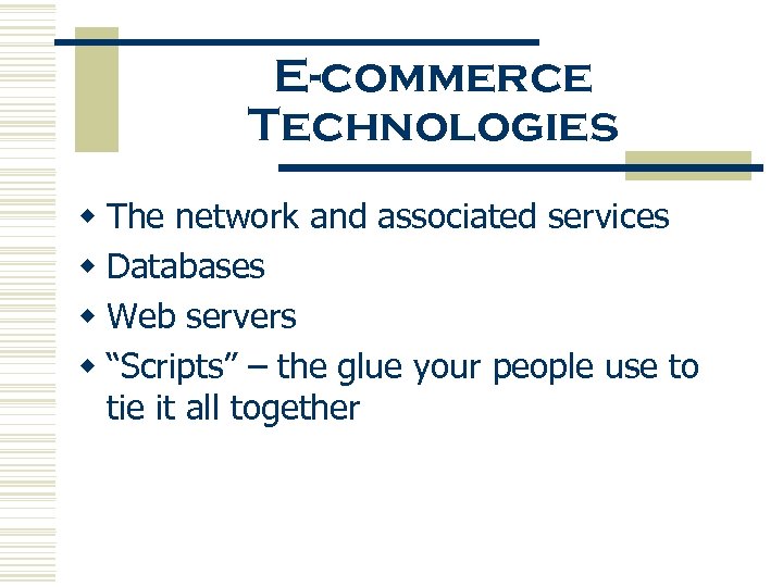 E-commerce Technologies w The network and associated services w Databases w Web servers w