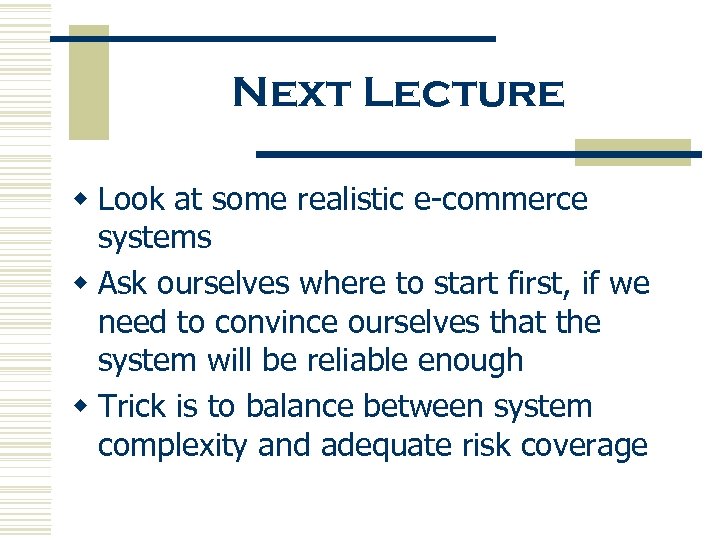 Next Lecture w Look at some realistic e-commerce systems w Ask ourselves where to