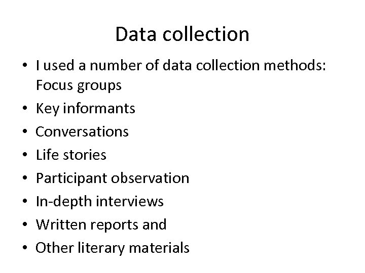 Data collection • I used a number of data collection methods: Focus groups •
