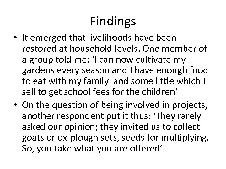 Findings • It emerged that livelihoods have been restored at household levels. One member