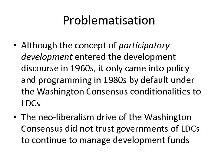 Problematisation • Although the concept of participatory development entered the development discourse in 1960