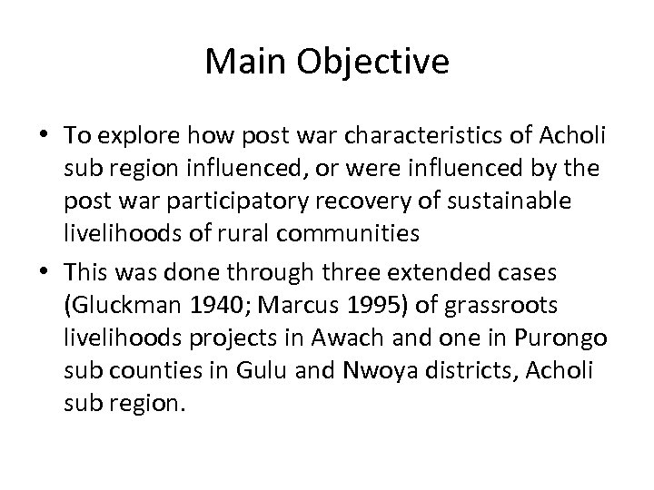 Main Objective • To explore how post war characteristics of Acholi sub region influenced,