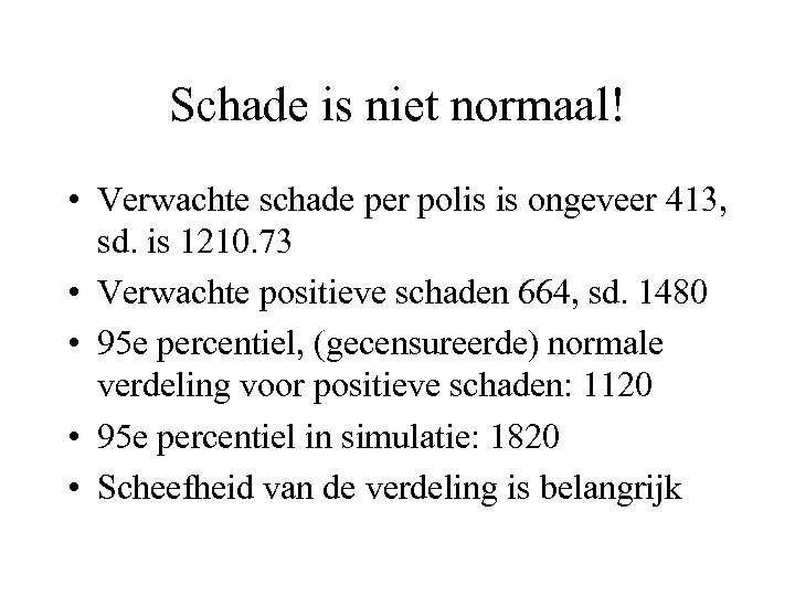 Schade is niet normaal! • Verwachte schade per polis is ongeveer 413, sd. is