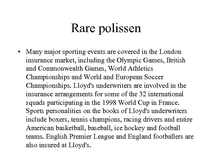 Rare polissen • Many major sporting events are covered in the London insurance market,