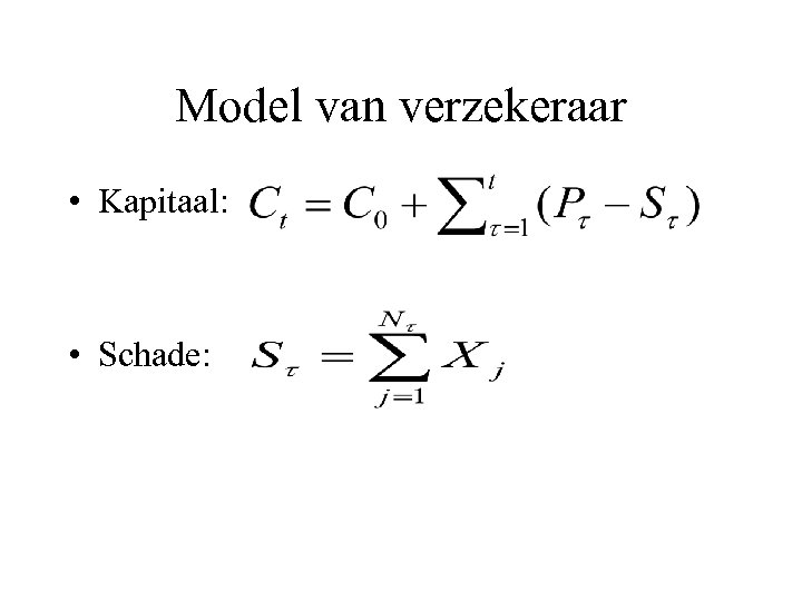 Model van verzekeraar • Kapitaal: • Schade: 