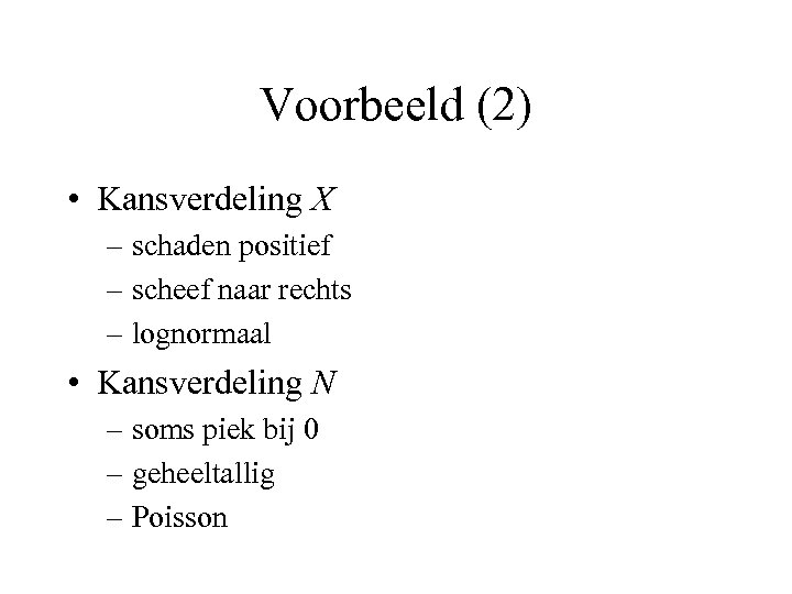 Voorbeeld (2) • Kansverdeling X – schaden positief – scheef naar rechts – lognormaal