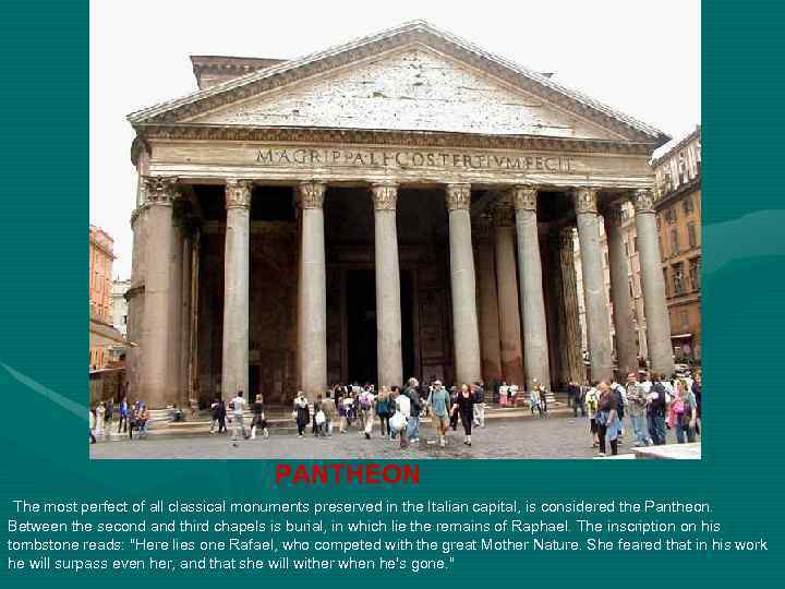 PANTHEON The most perfect of all classical monuments preserved in the Italian capital, is