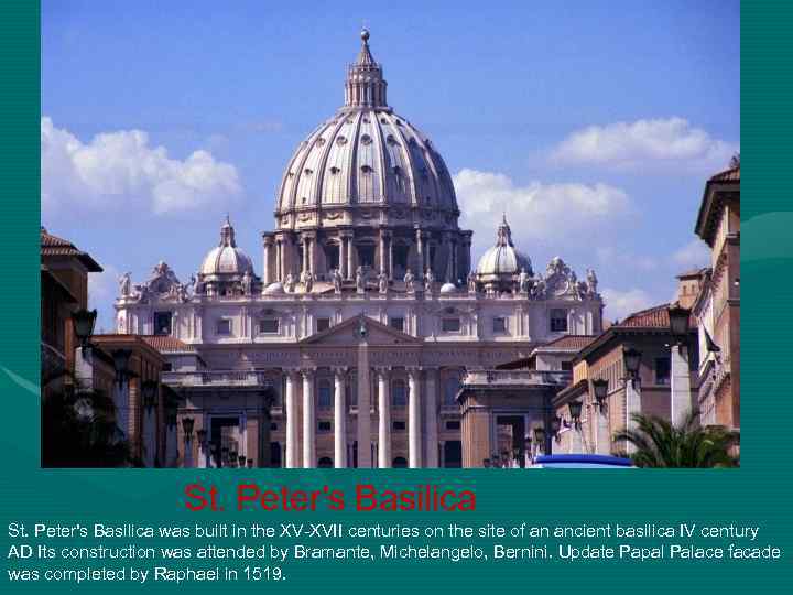 St. Peter's Basilica was built in the XV-XVII centuries on the site of an