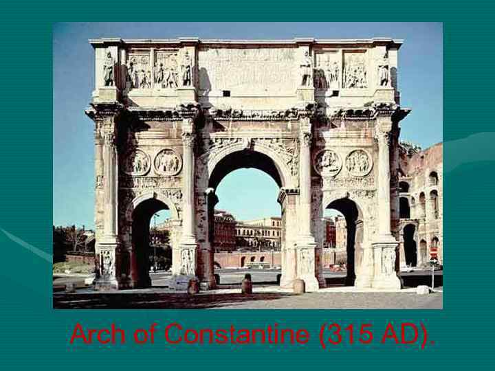 Arch of Constantine (315 AD). 