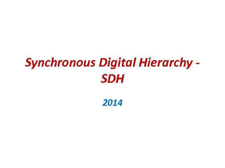 Synchronous Digital Hierarchy SDH 2014 