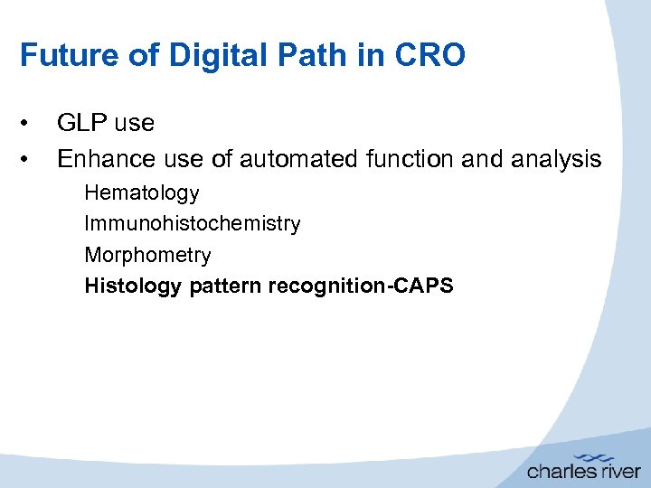 Future of Digital Path in CRO • • GLP use Enhance use of automated