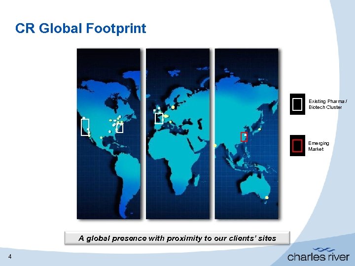 CR Global Footprint Existing Pharma / Biotech Cluster Emerging Market A global presence with