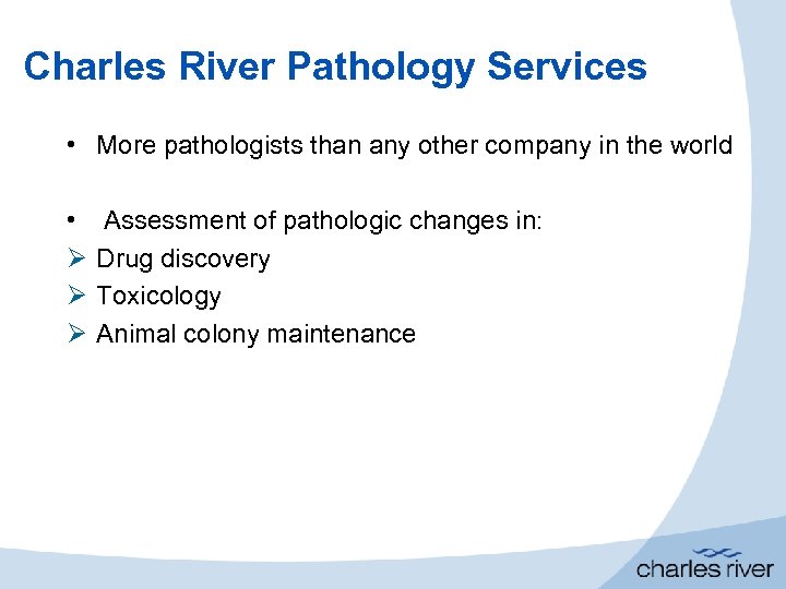 Charles River Pathology Services • More pathologists than any other company in the world