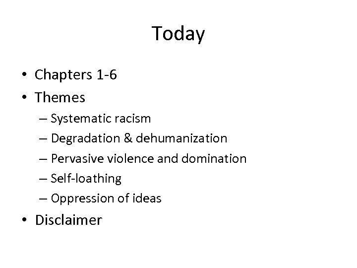 Today • Chapters 1 -6 • Themes – Systematic racism – Degradation & dehumanization