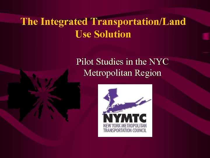 The Integrated Transportation/Land Use Solution Pilot Studies in the NYC Metropolitan Region 