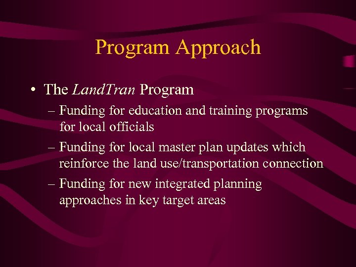 Program Approach • The Land. Tran Program – Funding for education and training programs