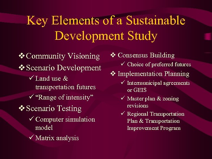 Key Elements of a Sustainable Development Study v Community Visioning v Scenario Development ü