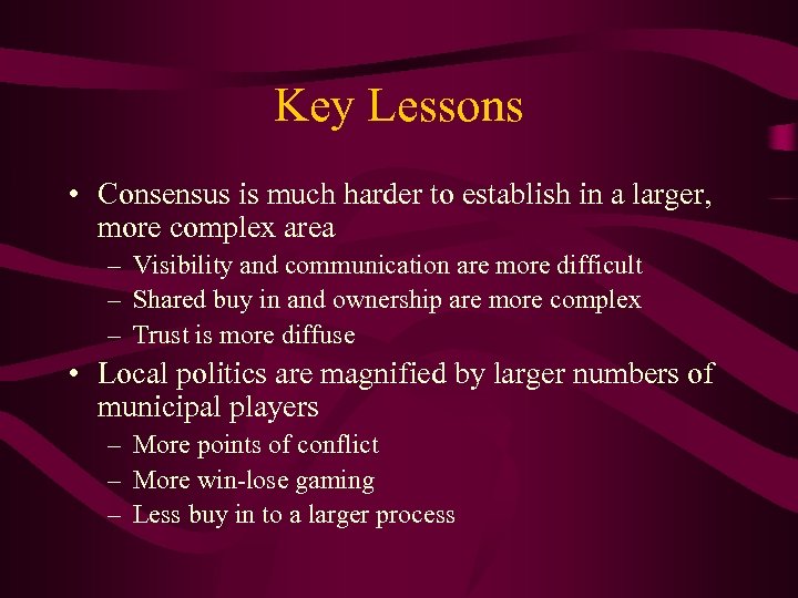 Key Lessons • Consensus is much harder to establish in a larger, more complex