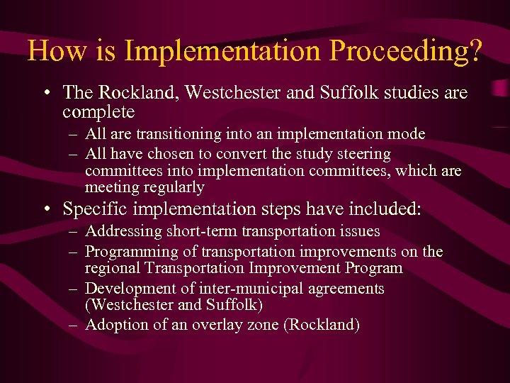 How is Implementation Proceeding? • The Rockland, Westchester and Suffolk studies are complete –