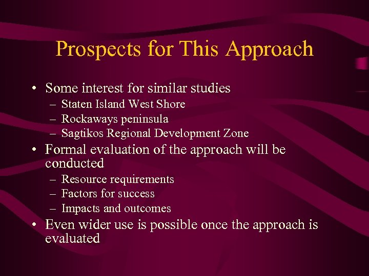 Prospects for This Approach • Some interest for similar studies – Staten Island West