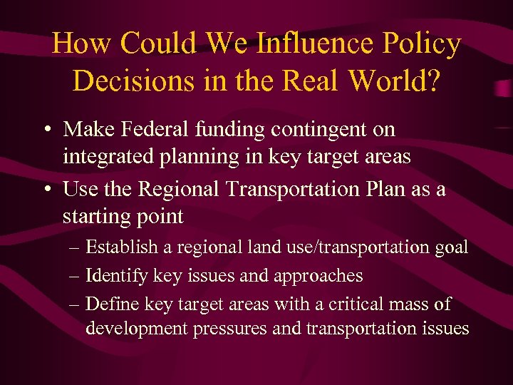 How Could We Influence Policy Decisions in the Real World? • Make Federal funding