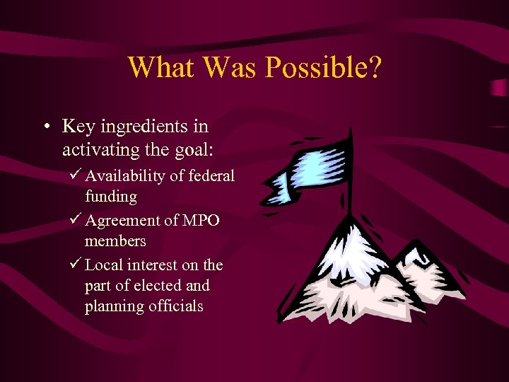 What Was Possible? • Key ingredients in activating the goal: ü Availability of federal