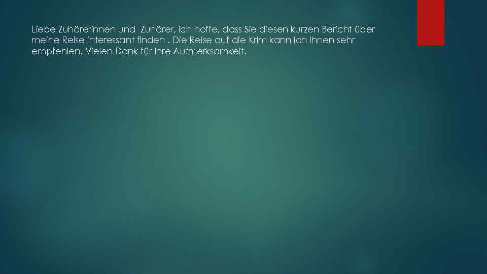 Liebe Zuhörerinnen und Zuhörer, ich hoffe, dass Sie diesen kurzen Bericht über meine Reise