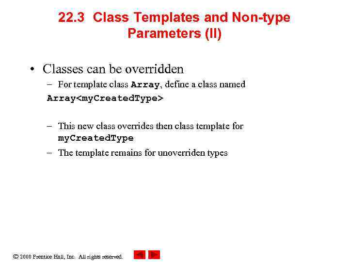 22. 3 Class Templates and Non-type Parameters (II) • Classes can be overridden –