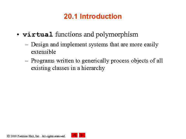 20. 1 Introduction • virtual functions and polymorphism – Design and implement systems that