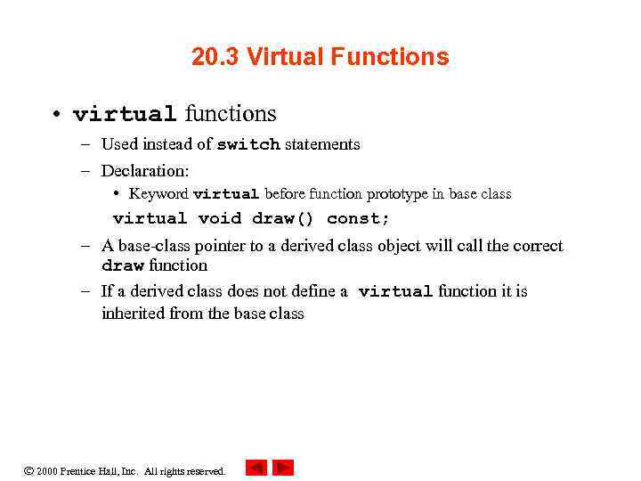 20. 3 Virtual Functions • virtual functions – Used instead of switch statements –