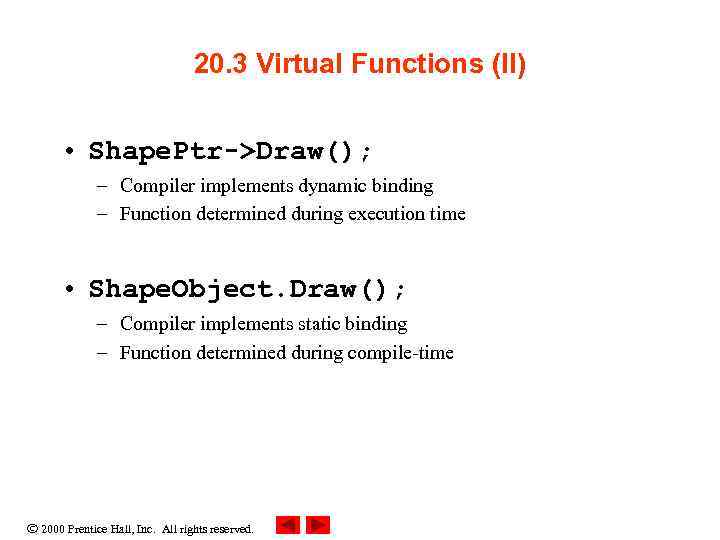 20. 3 Virtual Functions (II) • Shape. Ptr->Draw(); – Compiler implements dynamic binding –